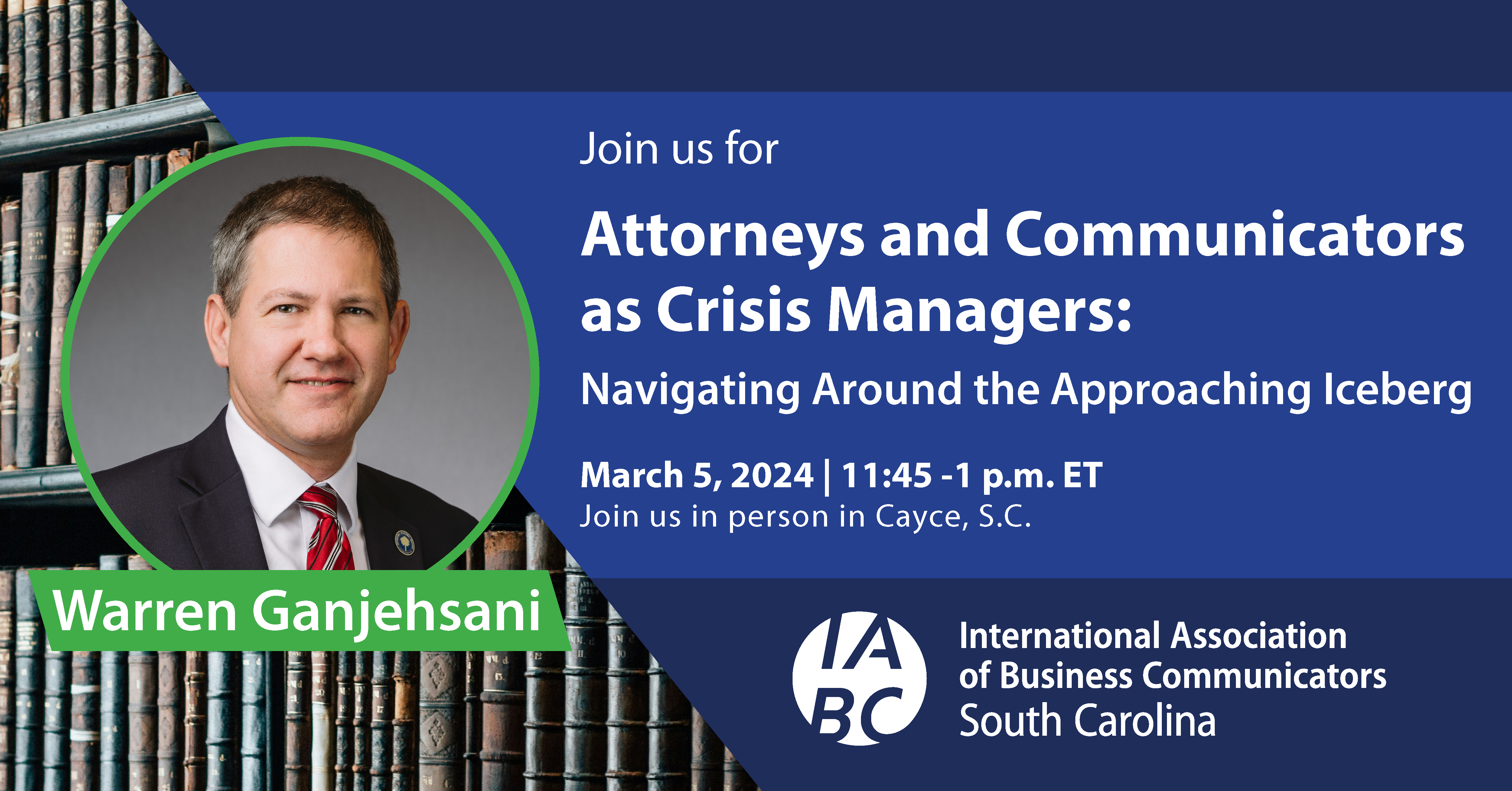 March 5: Attorneys and Communicators as Crisis Managers: Navigating Around the Approaching Iceberg with speaker Warren Ganjehsani